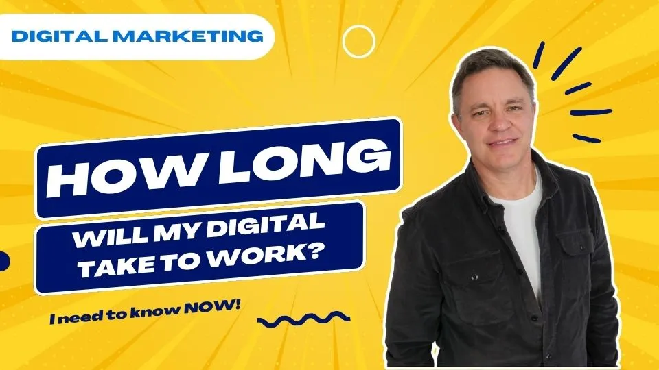 how long will my digital marketing take to work?